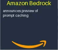 Amazon Bedrock announces preview of prompt caching